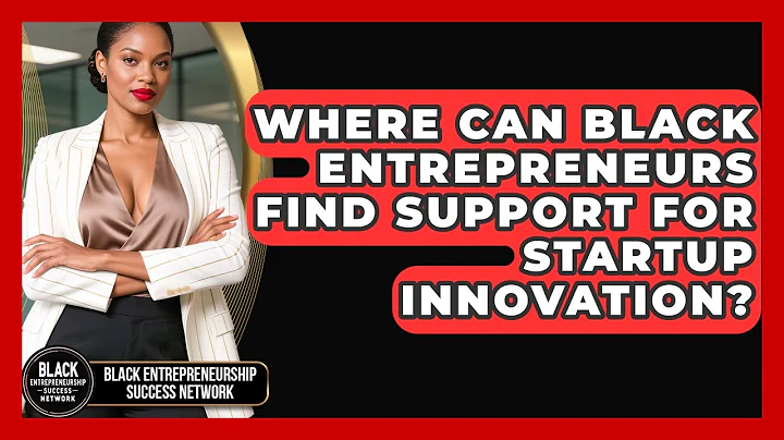 Where Can Black Entrepreneurs Find Support for Startup Innovation?
