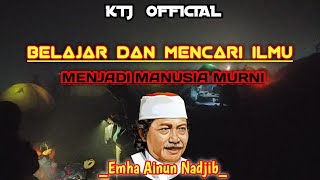Belajar Dan Mencari Ilmu Menjadi Manusia Murni - Cak Nun