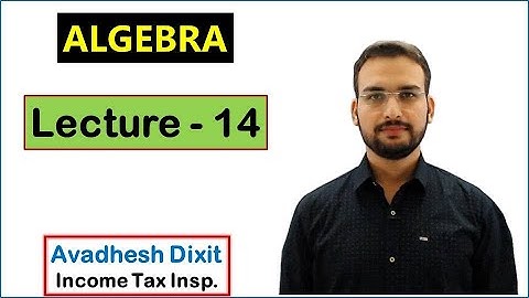 Algebra - Lecture 14 || SSC GD, CGL / CHSL / other Exams