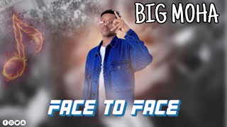 BIG MOHA || FACE TO FACE ||  MUSIC AUDIO