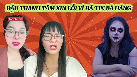 ĐẬU THANH TÂM LÊN XIN LỖI VÌ ĐÃ TIN LẦM BÀ NGUYỄN PHƯƠNG HẰNG
