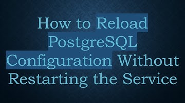 How to Reload PostgreSQL Configuration Without Restarting the Service