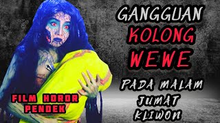 GANGGUAN KOLONG WEWE / WEWE GOMBEL PADA MALAM JUMAT KLIWON | FILM HOROR PENDEK