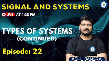 Types of Systems (Continued) | Lec 22 | Signals and Systems | GATE/ESE 2022 | Ashu Sir