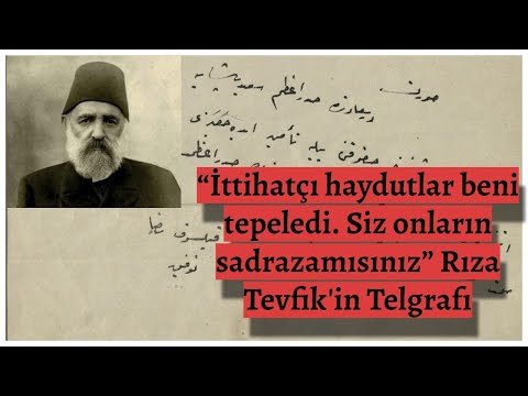 “İttihatçı haydutlar beni tepeledi. Siz onların sadrazamısınız” Rıza Tevfik'in Telgrafı