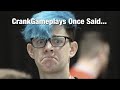 CrankGameplays Once Said...