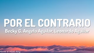 Becky G, Angela Aguilar, Leonardo Aguilar - POR EL CONTRARIO (Lyrics) screenshot 5