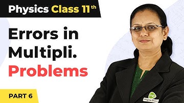 Errors in Multiplication : Problems (Part 6) - Unit and Measurement | Class 11 Physics | CBSE 2024
