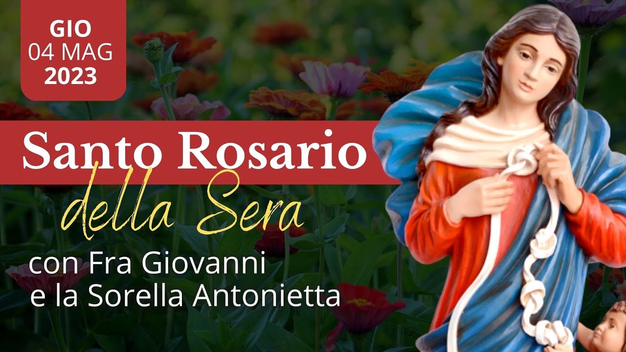 Il  Santo Rosario Della Madonna  Grazie Da Scaricare 🔴 Santo Rosario della Sera con Fra Giovanni - 04 Maggio 2023 - Mese di