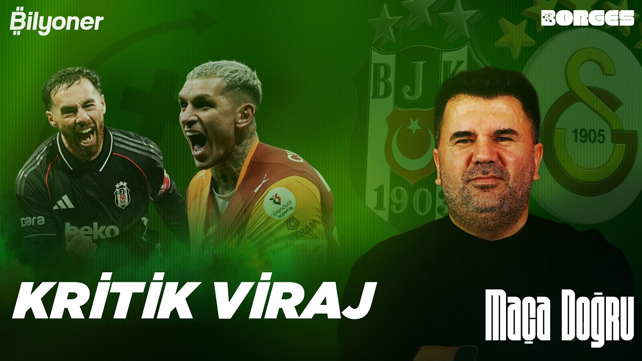 KRİTİK VİRAJ I BEŞİKTAŞ - GALATASARAY I MAÇA DOĞRU