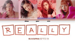 BLACKPINK - REALLY - [Color Coded Lyrics (HAN/ROM/ENG)]