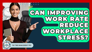 Can Improving Work Rate Reduce Workplace Stress? | The Time Management Pro