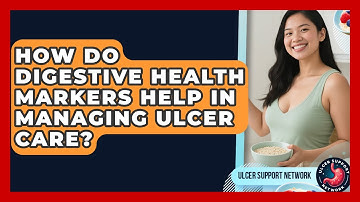 How Do Digestive Health Markers Help In Managing Ulcer Care? - Ulcer Support Network