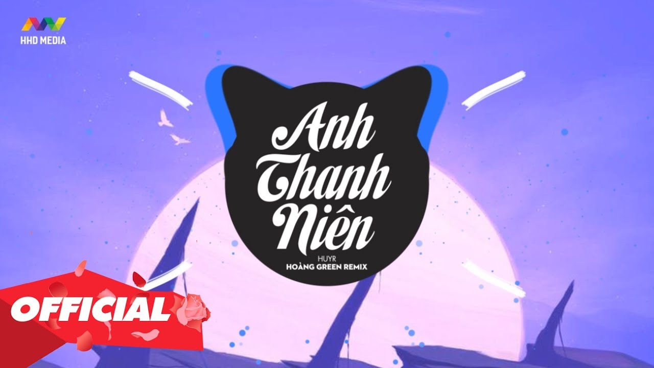 ♬ Anh Thanh Niên - Huyr ( Hoàng Green Remix ) Nhớ Đeo Tai Nghe - Youtube
