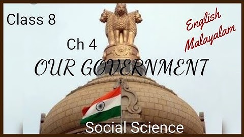 KERALA/SCERT/8th STANDARD/SOCIAL SCIENCE/CHAPTER 4/OUR GOVERNMENT