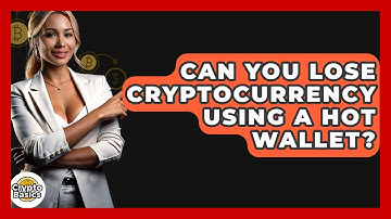 Can You Lose Cryptocurrency Using A Hot Wallet? - CryptoBasics360.com