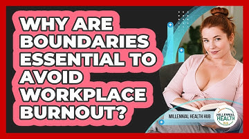 Why Are Boundaries Essential To Avoid Workplace Burnout? - Millennial Health Hub