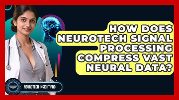 How Does Neurotech Signal Processing Compress Vast Neural Data? - Neurotech Insight Pro