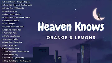 Heaven Knows | Orange & Lemons || Best OPM New Songs Playlist 2024 - OPM Trending Playlist #top1