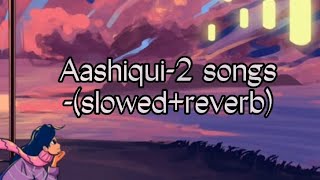 Aashiqui2 songs (slowed and reverb) #lofimusic