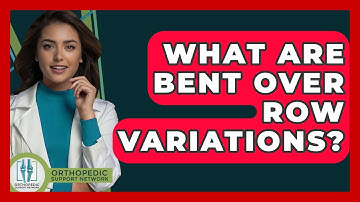 What Are Bent Over Row Variations? - Orthopedic Support Network