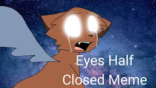 Eyes Half Closed || Animation Meme