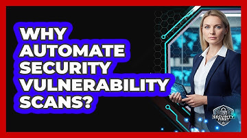 Why Automate Security Vulnerability Scans?