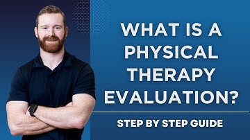What Is A Physical Therapy Evaluation? Step By Step Guide