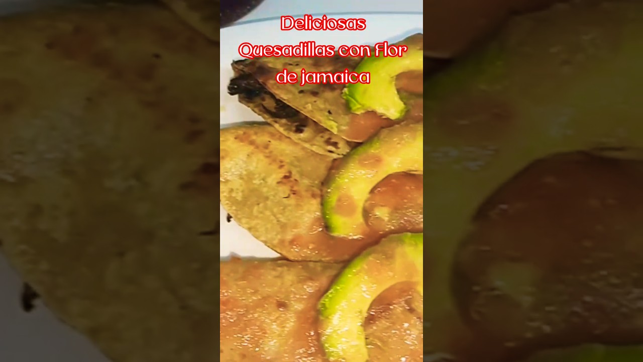 Riquísimas!  Quesadillas con Flor de jamaica, #flordejamaica #comidavegana