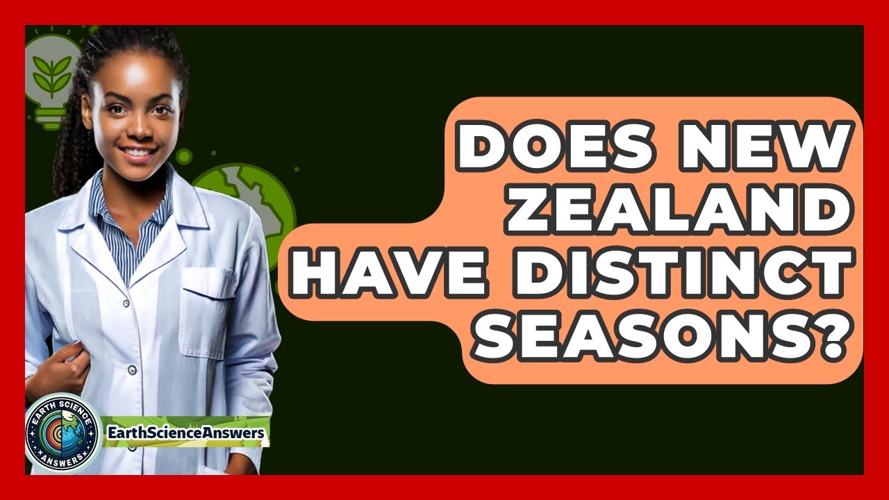 Does New Zealand Have Distinct Seasons? - Earth Science Answers