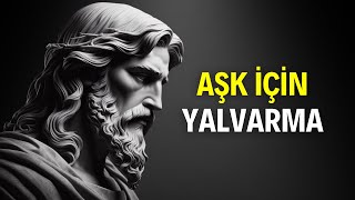 ASLA Sevgi İçin Yalvarmayın Ve Her Şeye DOĞAL OLARAK Sahip Olun | Stoacılık