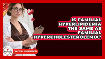 Is Familial Hyperlipidemia the Same as Familial Hypercholesterolemia? - Cholesterol Support Network