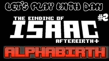 The Binding of Isaac: AFTERBIRTH+ ALPHABIRTH MOD - Let