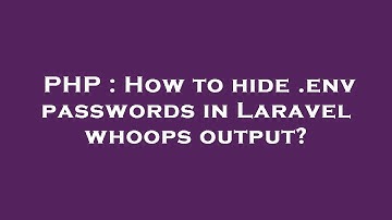PHP : How to hide .env passwords in Laravel whoops output?