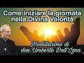 Come iniziare la giornata nella Divina Volontà  Meditazione di don Umberto Dall'Igna