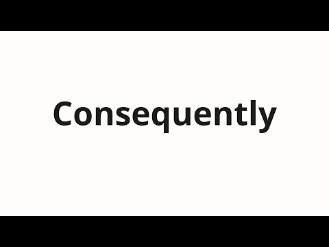 How to pronounce Consequently