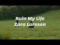 Zara Larsson - Ruin My Life 💔 . ݁˖ . ݁ (Lyrics)