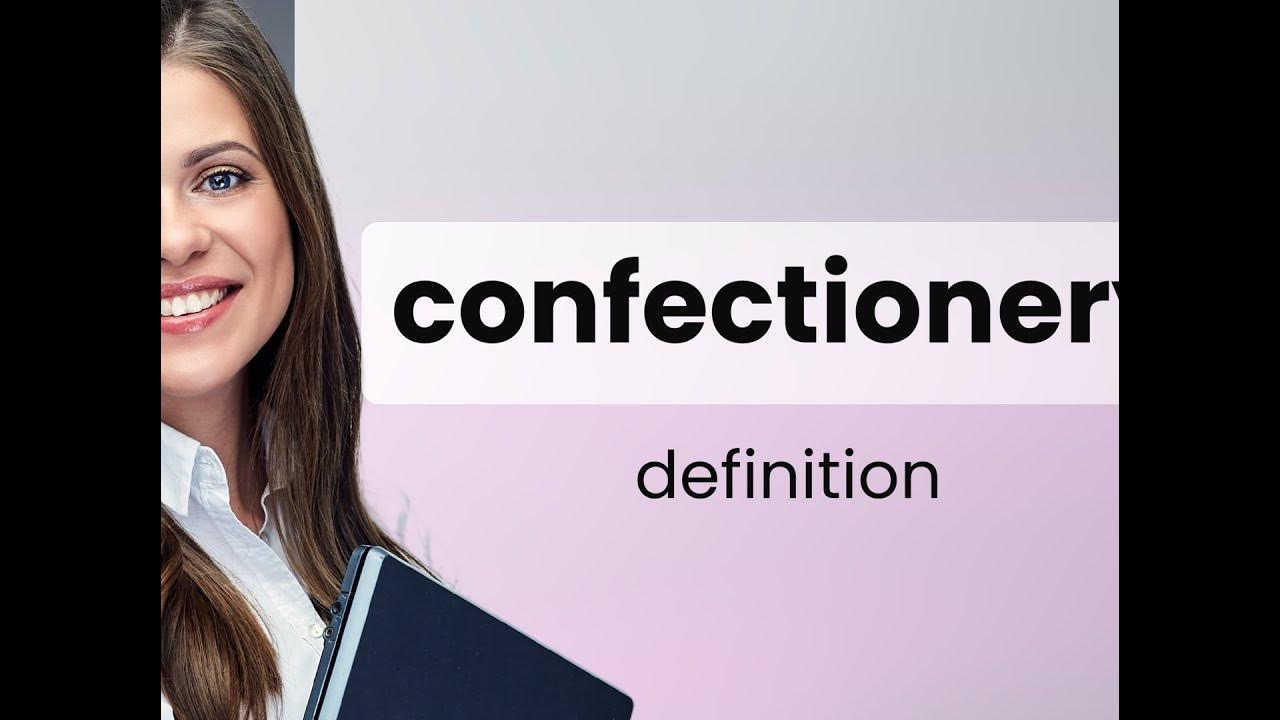 Confectionery • definition of CONFECTIONERY YouTube