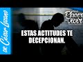 Actitudes que nos decepcionan | Por el Placer de Vivir con el Dr. César Lozano