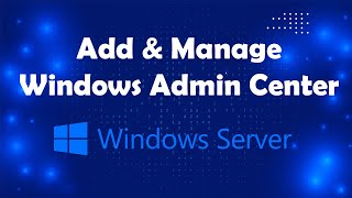 Configure Windows Admin Center To Manage Servers Lesson 28 Msolved Tech