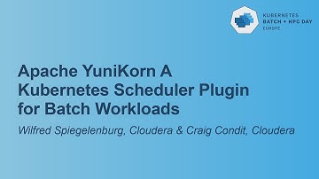 Apache YuniKorn A Kubernetes Scheduler Plugin for Batch Work... Wilfred Spiegelenburg & Craig Condit