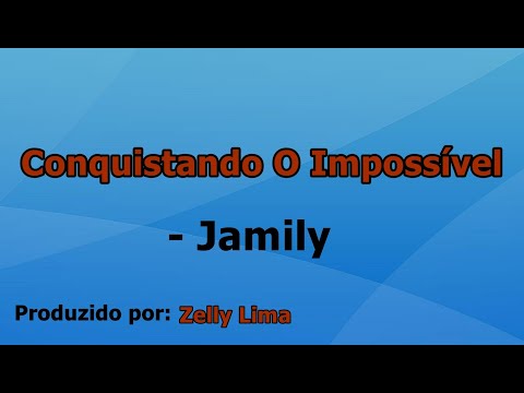 Conquistando O Impossível - Jamily voz e letra