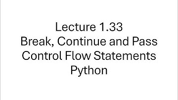 Python Control Flow: Understanding Break, Continue, and Pass Statements | Lecture 1.33