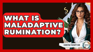 What Is Maladaptive Rumination? - Cognitive Therapy Hub