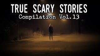 10 TRUE SCARY STORIES [Compilation Vol.13]