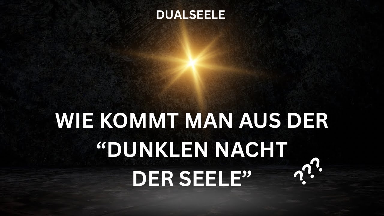 Wie kommt man als Dualseele aus der „Dunklen Nacht der Seele“?