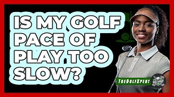 Is My Golf Pace of Play Too Slow?