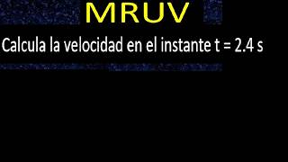 MRUV: Calcula la velocidad en el instante t = 2.4 s  | ejemplo 17