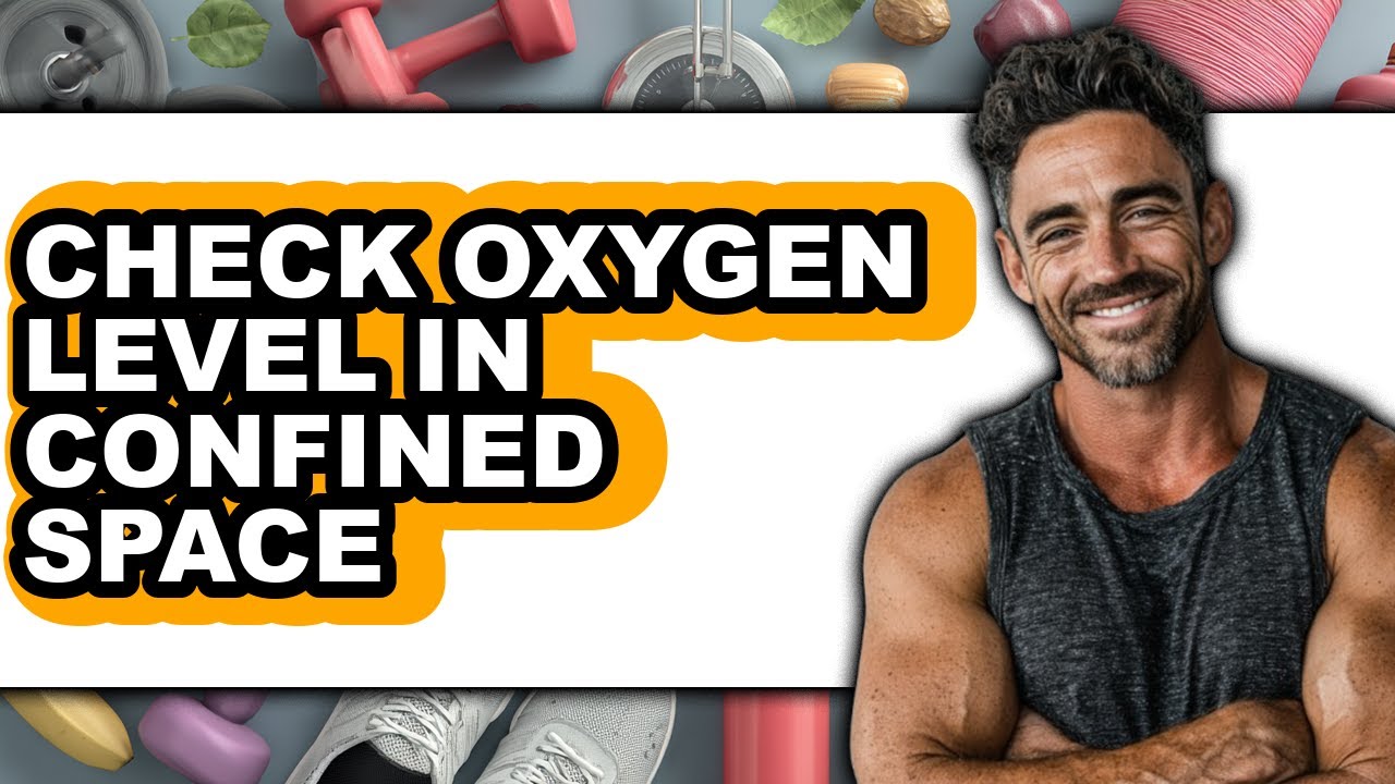 How To Check Oxygen Level In Confined Space 2025 - Full Guide