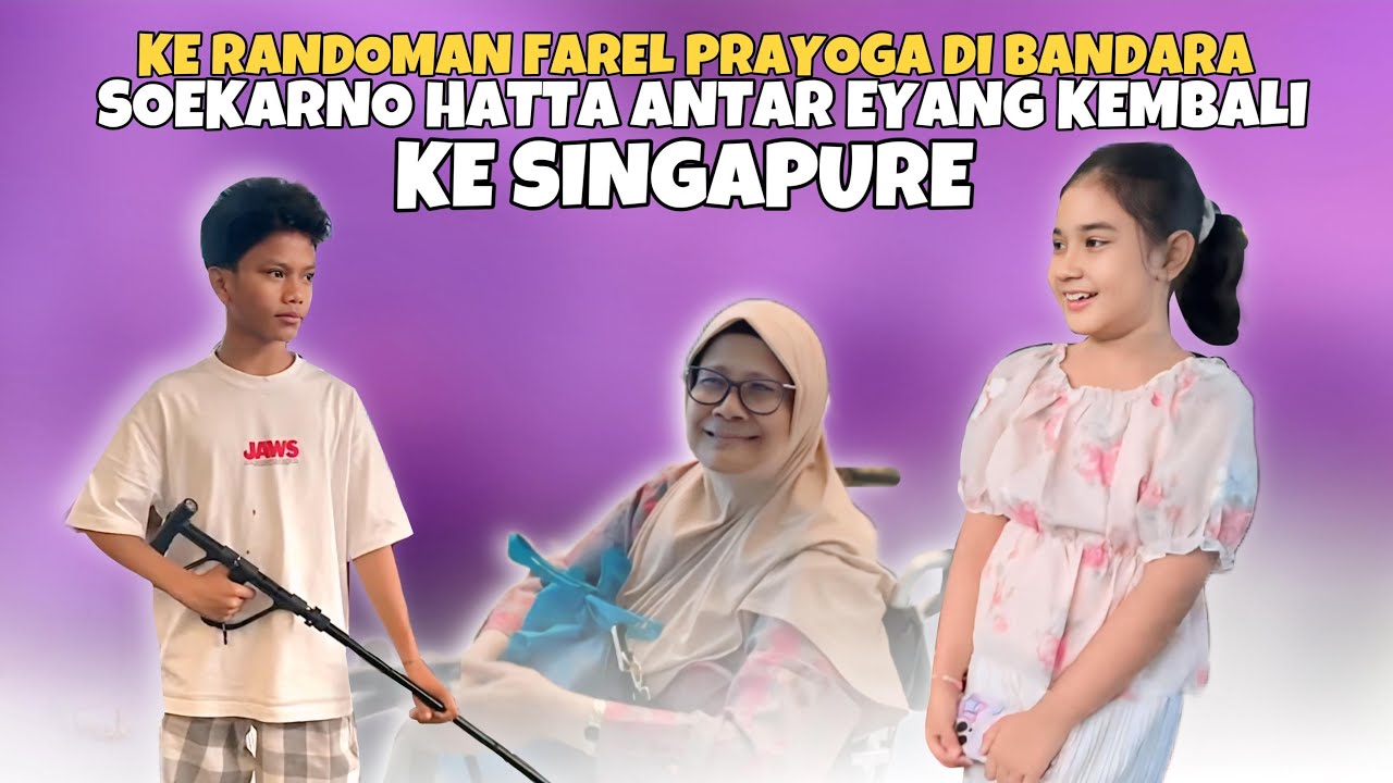 KE RANDOMAN FAREL PRAYOGA DI BANDARA SOEKARNO HATTA ANTAR EYANG KEMBALI KE SINGAPURE